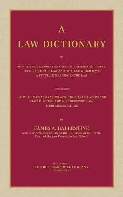 A Law Dictionary of Words, Terms, Abbreviations and Phrases Which are Peculiar to the Law and of Those Which Have a Peculiar Meaning in the Law Containing Latin Phrases and Maxims with Their Translations (1916) - Hardcover | Diverse Reads