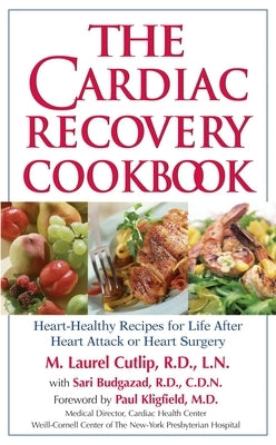 The Cardiac Recovery Cookbook: Heart-Healthy Recipes for Life After Heart Attack or Heart Surgery - Paperback | Diverse Reads