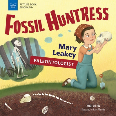 Fossil Huntress: Mary Leakey, Paleontologist - Hardcover | Diverse Reads