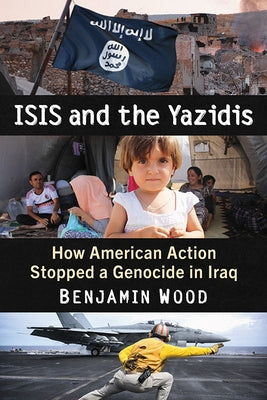 Isis and the Yazidis: How American Action Stopped a Genocide in Iraq - Paperback | Diverse Reads
