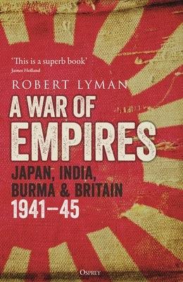 A War of Empires: Japan, India, Burma & Britain: 1941-45 - Paperback | Diverse Reads