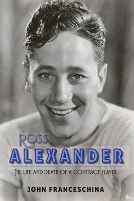 Ross Alexander: The Life and Death of a Contract Player - Paperback | Diverse Reads