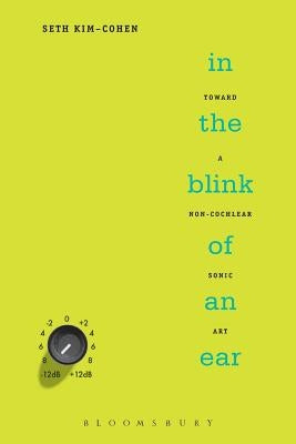 In the Blink of an Ear: Toward a Non-Cochlear Sonic Art / Edition 1 - Paperback | Diverse Reads
