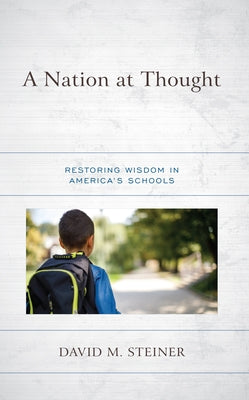 A Nation at Thought: Restoring Wisdom in America's Schools - Paperback | Diverse Reads