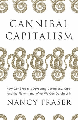 Cannibal Capitalism: How Our System Is Devouring Democracy, Care, and the Planetand What We Can Do about It - Hardcover | Diverse Reads