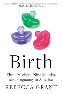 Birth: Three Mothers, Nine Months, and Pregnancy in America - Paperback | Diverse Reads