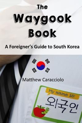 The Waygook Book: A Foreigner's Guide to South Korea - Paperback | Diverse Reads
