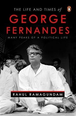 The Life and Times of George Fernandes: Many Peaks of a Political Life - Hardcover | Diverse Reads