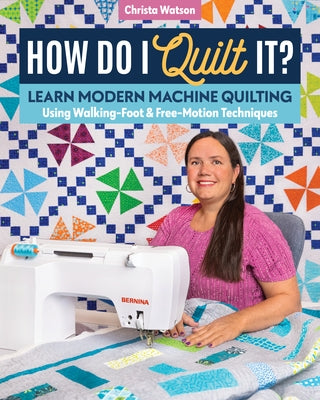 How Do I Quilt It?: Learn Modern Machine Quilting Using Walking-Foot & Free-Motion Techniques - Paperback | Diverse Reads