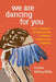 We Are Dancing for You: Native Feminisms and the Revitalization of Women's Coming-of-Age Ceremonies - Paperback | Diverse Reads