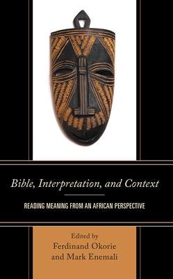 Bible, Interpretation, and Context: Reading Meaning from an African Perspective - Hardcover | Diverse Reads