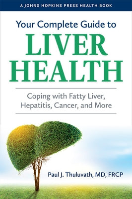 Your Complete Guide to Liver Health: Coping with Fatty Liver, Hepatitis, Cancer, and More - Paperback | Diverse Reads