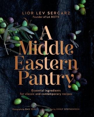 A Middle Eastern Pantry: Essential Ingredients for Classic and Contemporary Recipes - Hardcover