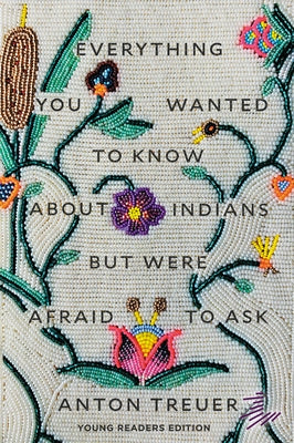 Everything You Wanted to Know about Indians But Were Afraid to Ask: Young Readers Edition - Paperback | Diverse Reads