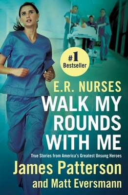 E.R. Nurses: Walk My Rounds with Me: True Stories from America's Greatest Unsung Heroes - Paperback | Diverse Reads