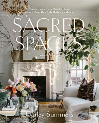 Sacred Spaces: Everyday People and the Beautiful Homes Created Out of Their Trials, Healing, and Victories - Hardcover | Diverse Reads