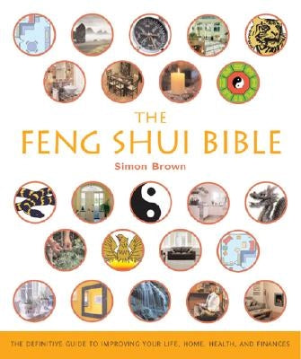 The Feng Shui Bible: The Definitive Guide to Improving Your Life, Home, Health, and Finances - Paperback | Diverse Reads