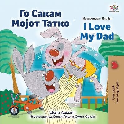 I Love My Dad (Macedonian English Bilingual Children's Book) - Paperback | Diverse Reads