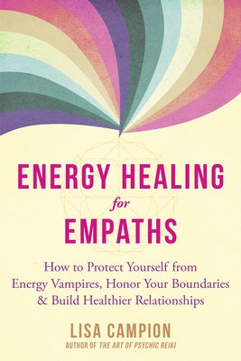 Energy Healing for Empaths: How to Protect Yourself from Energy Vampires, Honor Your Boundaries, and Build Healthier Relationships - Paperback | Diverse Reads