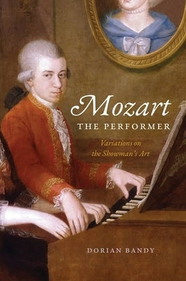 Mozart the Performer: Variations on the Showman's Art - Hardcover | Diverse Reads
