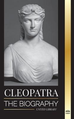 Cleopatra: The Biography and Life of the Egyptian Nile's Daughter, and Last Queen of Egypt - Paperback | Diverse Reads