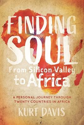 Finding Soul from Silicon Valley to Africa: A Travel Memoir and Personal Journey Through Twenty Countries in Africa - Paperback | Diverse Reads