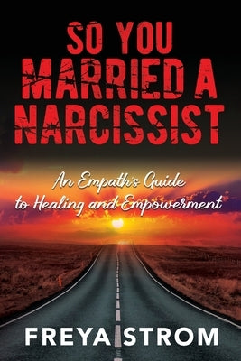 So You Married a Narcissist: An Empath's Guide to Healing and Empowerment - Paperback | Diverse Reads