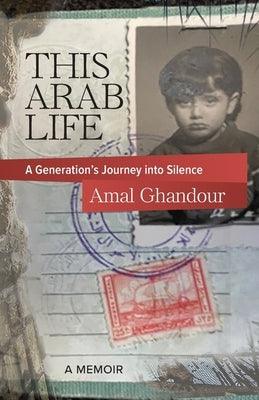 This Arab Life: A Generation's Journey into Silence - Paperback | Diverse Reads