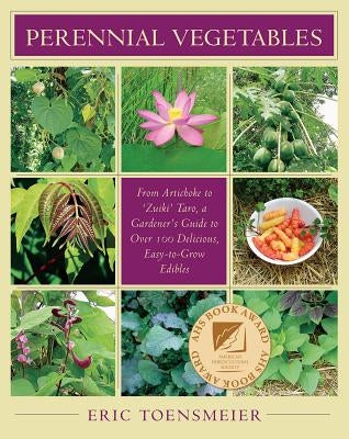 Perennial Vegetables: From Artichokes to Zuiki Taro, A Gardener's Guide to Over 100 Delicious and Easy to Grow Edibles - Paperback | Diverse Reads