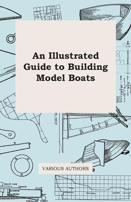 An Illustrated Guide to Building Model Boats - Paperback | Diverse Reads