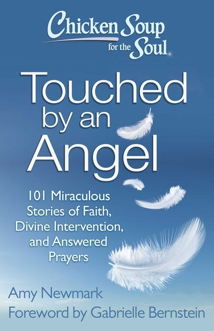 Chicken Soup for the Soul: Touched by an Angel: 101 Miraculous Stories of Faith, Divine Intervention, and Answered Prayers - Paperback | Diverse Reads