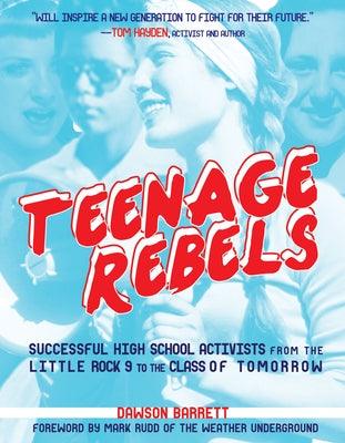 Teenage Rebels: Stories of Successful High School Activists, from the Little Rock 9 to the Class of Tomorrow - Paperback | Diverse Reads
