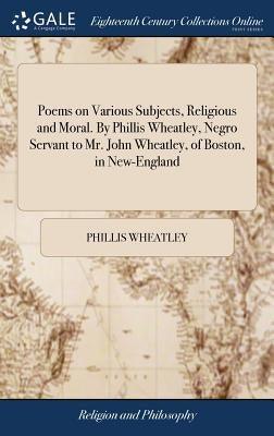 Poems on Various Subjects, Religious and Moral. By Phillis Wheatley, Negro Servant to Mr. John Wheatley, of Boston, in New-England - Hardcover | Diverse Reads