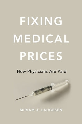Fixing Medical Prices: How Physicians Are Paid - Hardcover | Diverse Reads