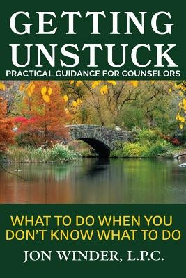 Getting Unstuck: Practical Guidance for Counselors: What to Do When You Don't Know What to Do - Paperback | Diverse Reads