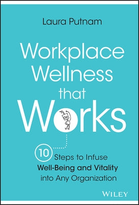 Workplace Wellness that Works: 10 Steps to Infuse Well-Being and Vitality into Any Organization - Hardcover | Diverse Reads
