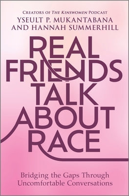 Real Friends Talk About Race: Bridging the Gaps Through Uncomfortable Conversations - Hardcover | Diverse Reads