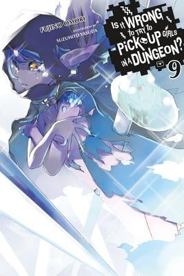 Is It Wrong to Try to Pick Up Girls in a Dungeon?, Vol. 9 (light novel) - Paperback | Diverse Reads