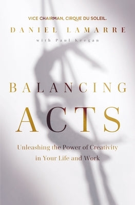 Balancing Acts: Unleashing the Power of Creativity in Your Life and Work - Hardcover | Diverse Reads