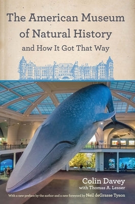 The American Museum of Natural History and How It Got That Way: With a New Preface by the Author and a New Foreword by Neil deGrasse Tyson - Paperback | Diverse Reads