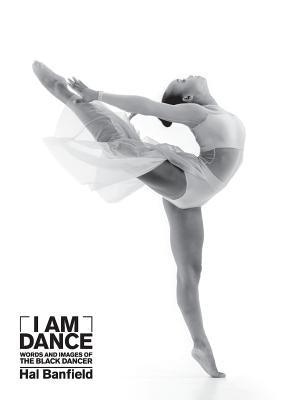 I Am Dance: Words and Images of the Black Dancer - Hardcover | Diverse Reads