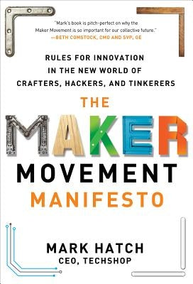 The Maker Movement Manifesto: Rules for Innovation in the New World of Crafters, Hackers, and Tinkerers / Edition 1 - Hardcover | Diverse Reads