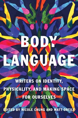 Body Language: Writers on Identity, Physicality, and Making Space for Ourselves - Paperback | Diverse Reads