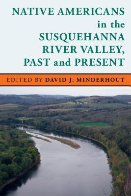 Native Americans in the Susquehanna River Valley, Past and Present - Paperback | Diverse Reads
