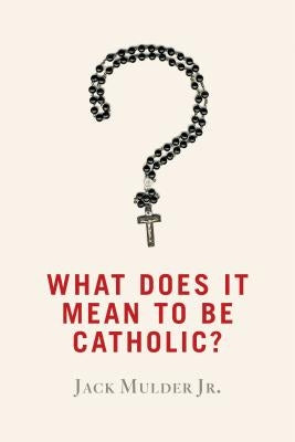 What Does It Mean to Be Catholic? - Paperback | Diverse Reads