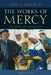 The Works of Mercy: The Heart of Catholicism - Paperback | Diverse Reads