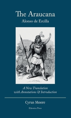 The Araucana: : A New Translation with Annotations and Introduction - Hardcover | Diverse Reads