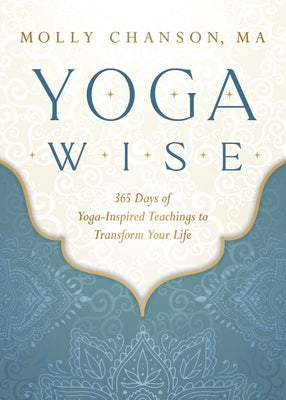 Yoga Wise: 365 Days of Yoga-Inspired Teachings to Transform Your Life - Paperback | Diverse Reads