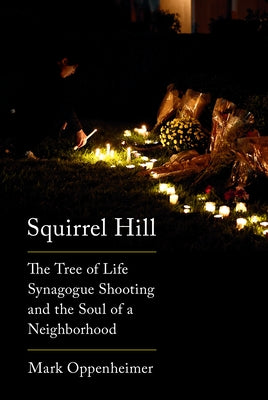 Squirrel Hill: The Tree of Life Synagogue Shooting and the Soul of a Neighborhood - Hardcover | Diverse Reads