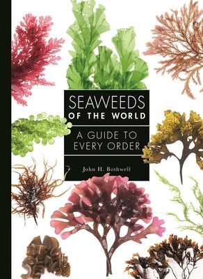 Seaweeds of the World: A Guide to Every Order - Hardcover | Diverse Reads